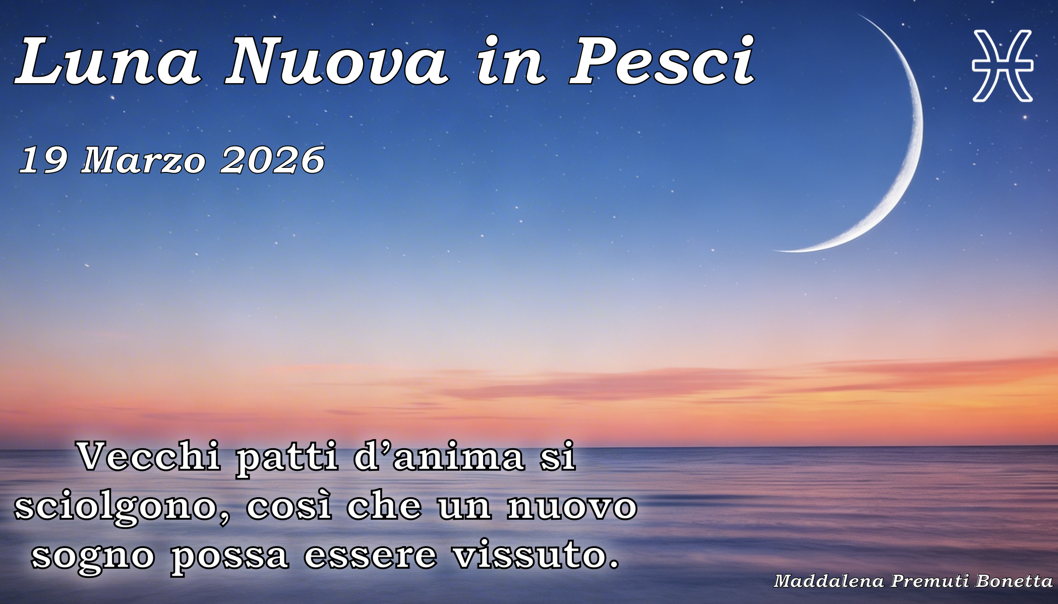Luna Nuova in Pesci - 19 Marzo 2026 Un sogno antico può iniziare ora a vivere.