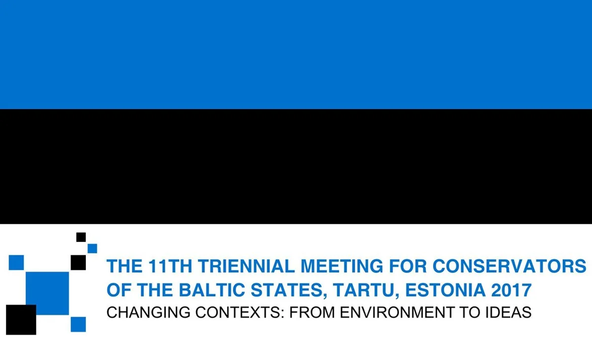 THE 11TH TRIENNIAL MEETING FOR CONSERVATORS OF THE BALTIC STATES, TARTU, ESTONIA 2017 CHANGING CONTEXTS: FROM ENVIRONMENT TO IDEAS
