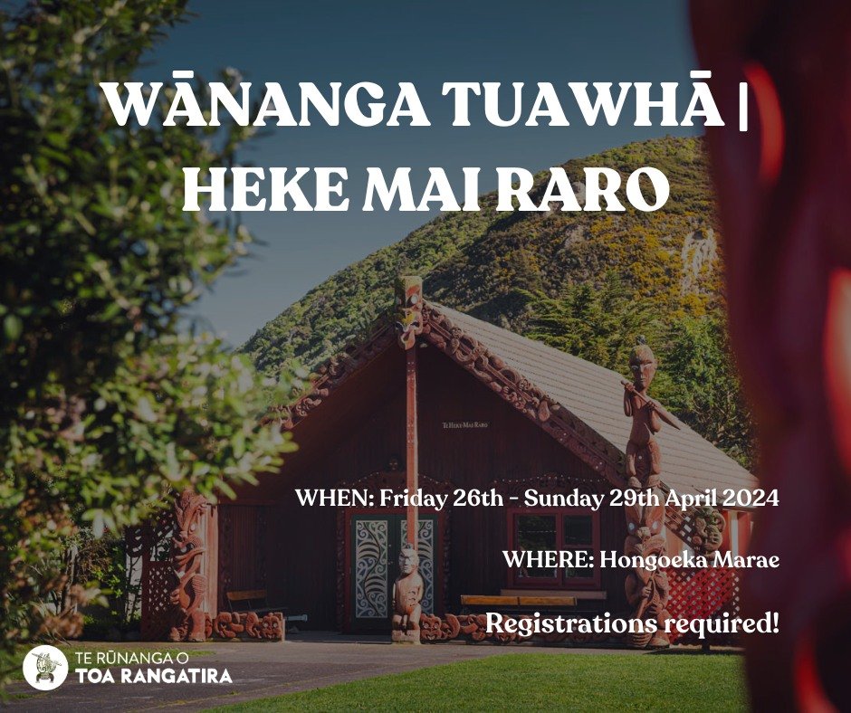 HE PĀNUI | WĀNANGA TUAWHĀ HEKE MAI RARO

Following on from the Hingakākā Wānanga we are getting ready for wānanga tuawhā!

When: Friday 26th - Sunday 28th April
Where: Hongoeka Marae, Hongoeka Bay, Plimmerton

Te Heke Mai Raro wānanga encompasses kōr