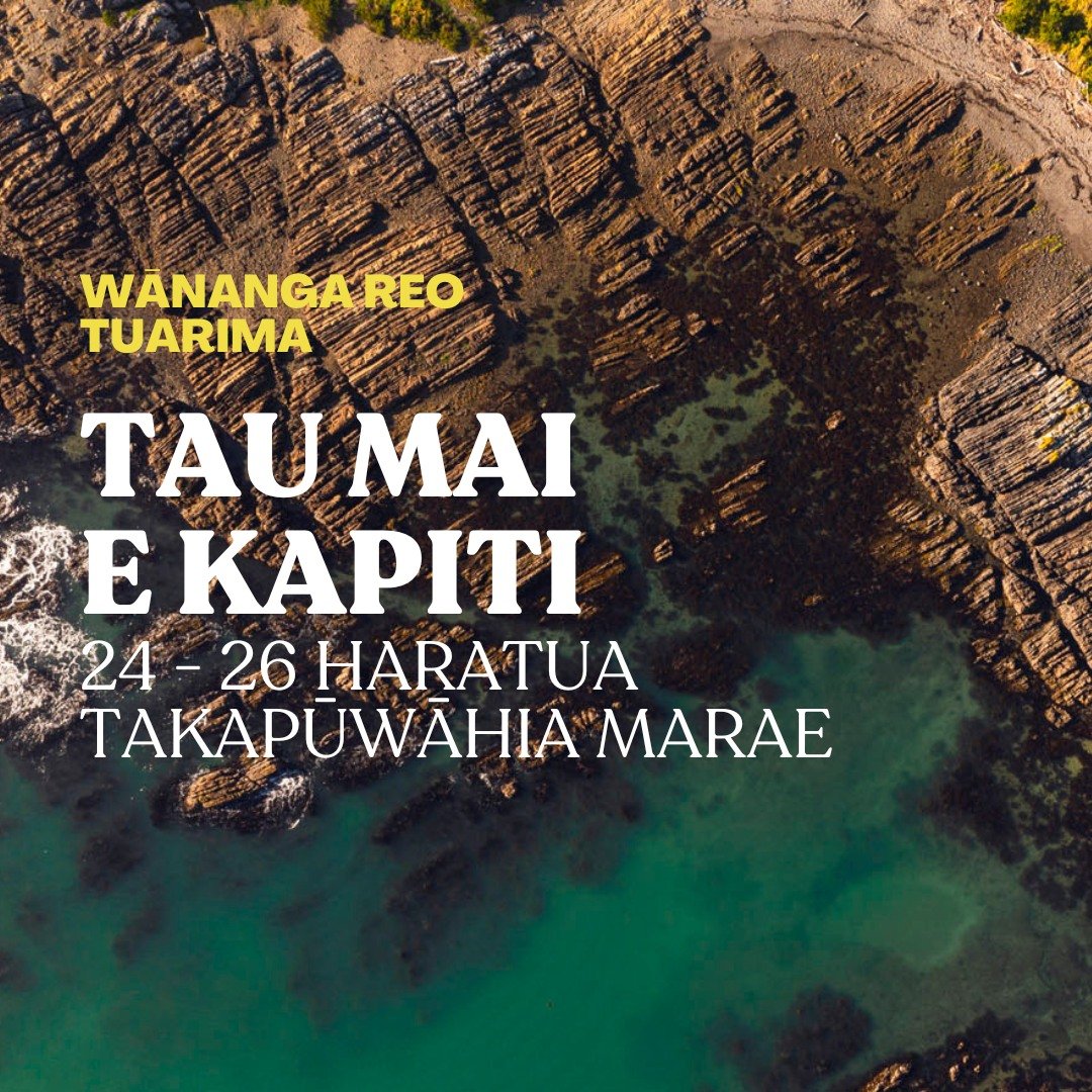 📌 NAU MAI KI TE WĀNANGA REO TUARIMA 📌

Nau mai, haramai ki tō tātou wānanga reo e tū ana ki Takapūwāhia Marae hei te 24-26 ō Haratua.  Join us at our next wānanga reo taking place 24-26 May at Takapūwāhia Marae.  The kaupapa for this wānanga is 'Ta
