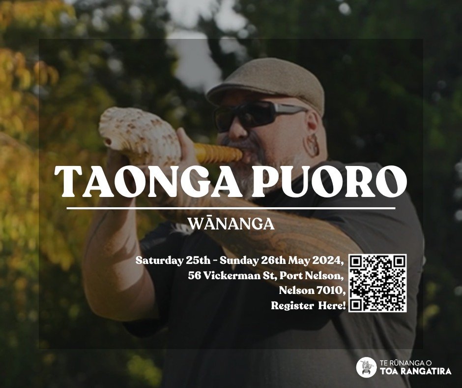 See you soon Whakatū! 

Join Mātanga Puoro, Tāmihana Kātene (Ngāti Toa, Ngāti Tama, Ngāti Koata, Ngāti Whatua) for a 2-day taonga puoro wānanga exploring te oro o Tāwhirimātea and Tāwhirirangi.

Through puoro communication and expression to our Atua,