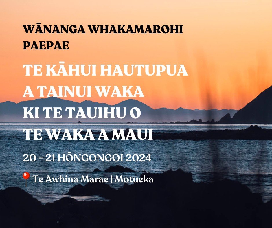 Te Kāhui Hautupua ō Tainui Waka ki Te Tauihu o te Waka ā Maui
Wānanga Whakamarohi paepae
 
Nau piki mai, nau kake mai e ngā uri ā Ngāti Toa Rangatira
🗣 Wānanga paepae revitalisation
📍 Te Awhina Marae, Motueka
👉 20-21 Hōngongoi 2024
🗣 He wānanga r