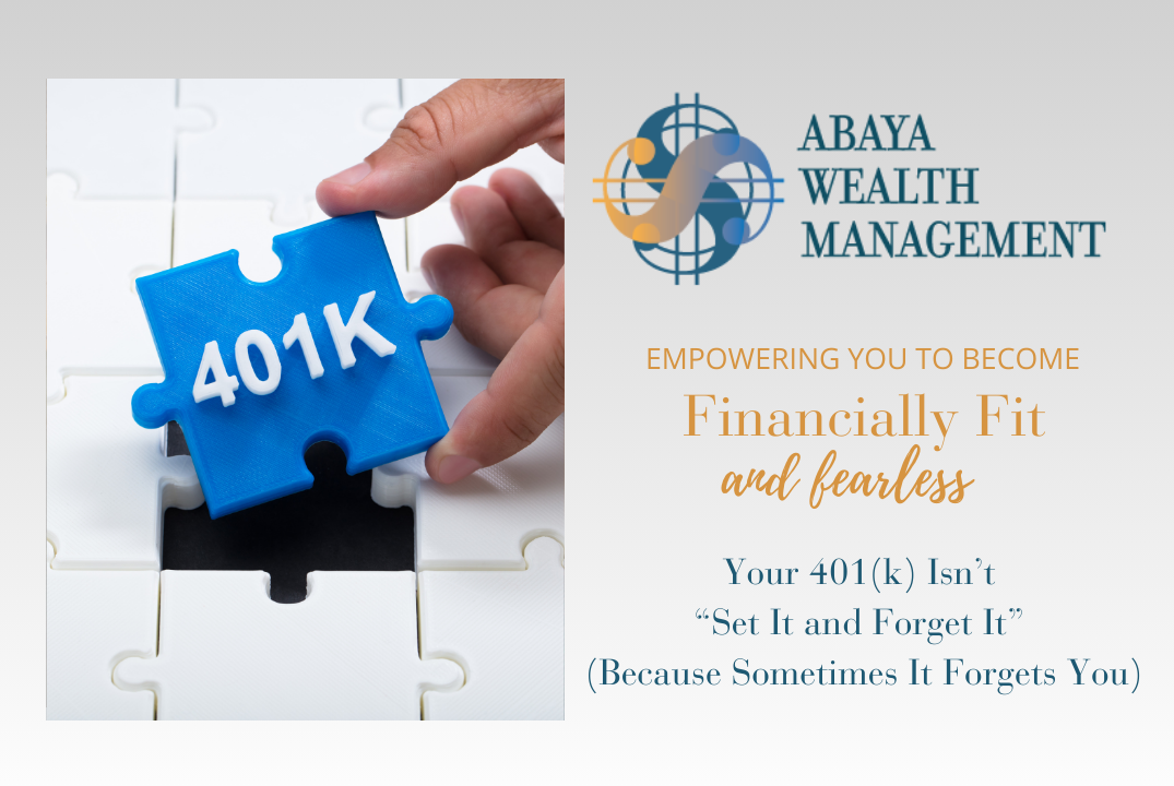 Your 401(k) Isn’t “Set It and Forget It” (Because Sometimes It Forgets You)