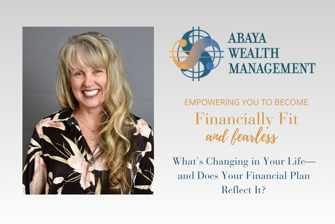 What’s Changing in Your Life—and Does Your Financial Plan Reflect It?