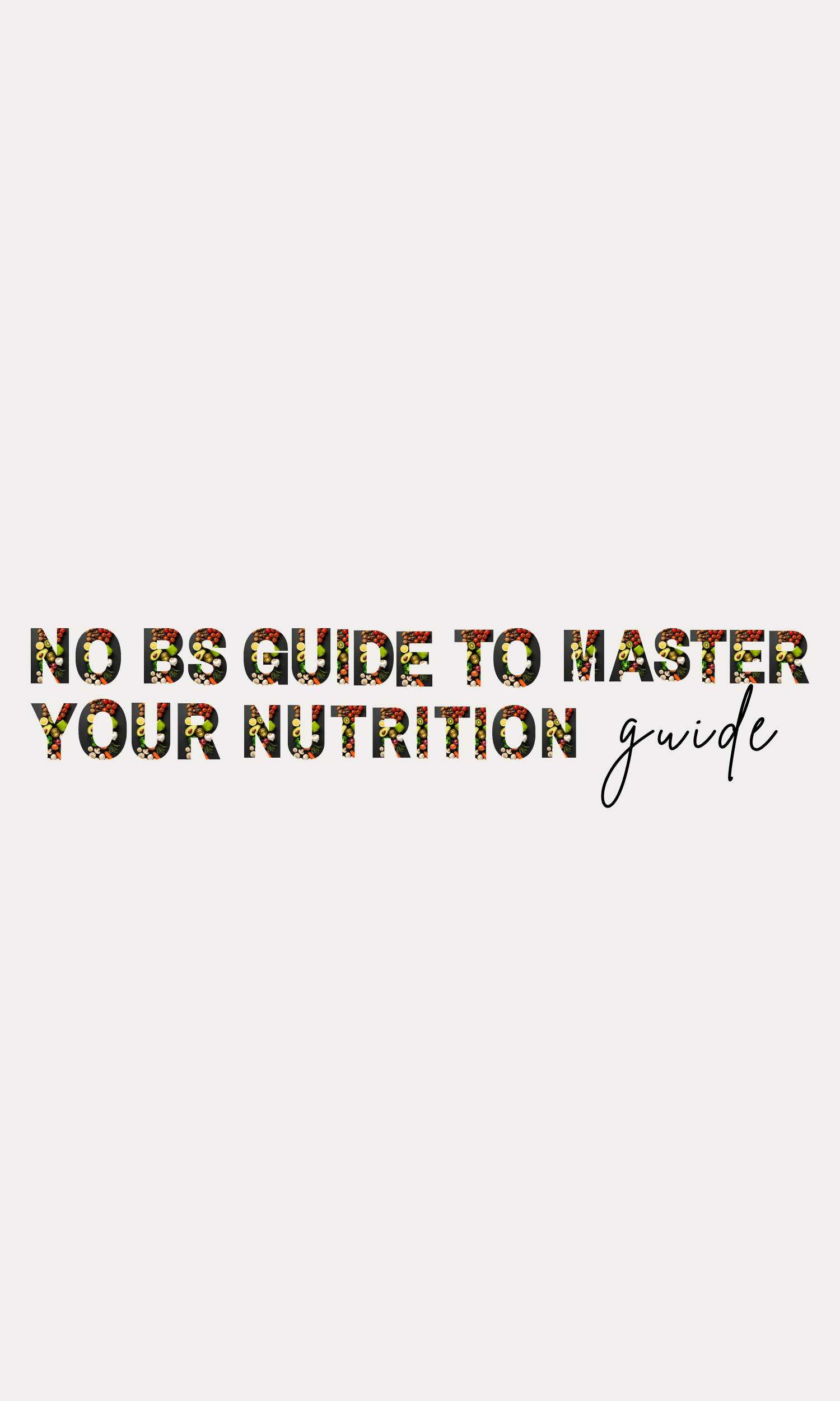 No BS Guide to Master Your Nutrition