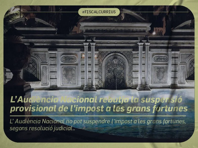 L’ Audiència Nacional rebutja la suspensió provisional de l'impost a les grans fortunes