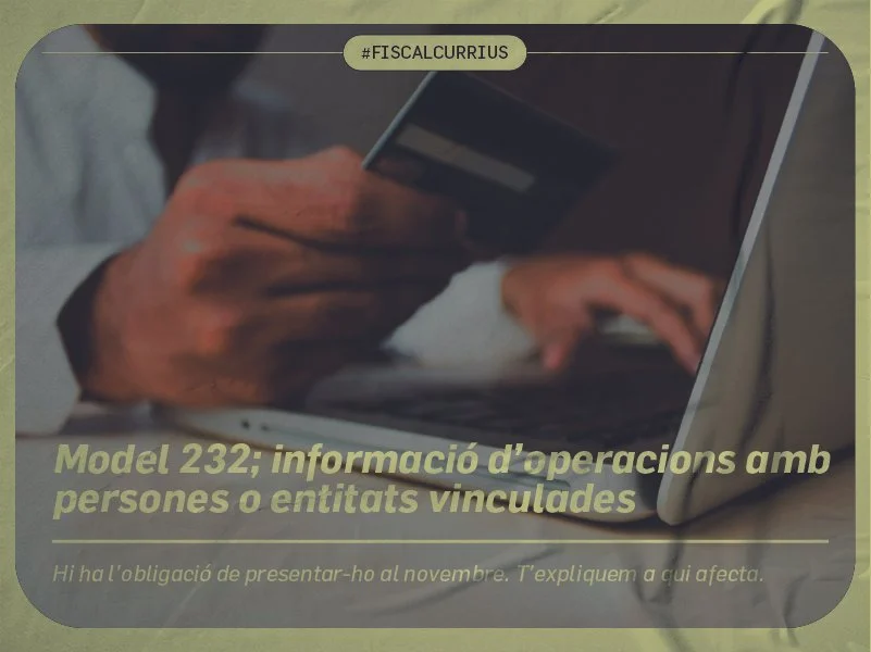 Model 232; informació d’operacions amb persones o entitats vinculades