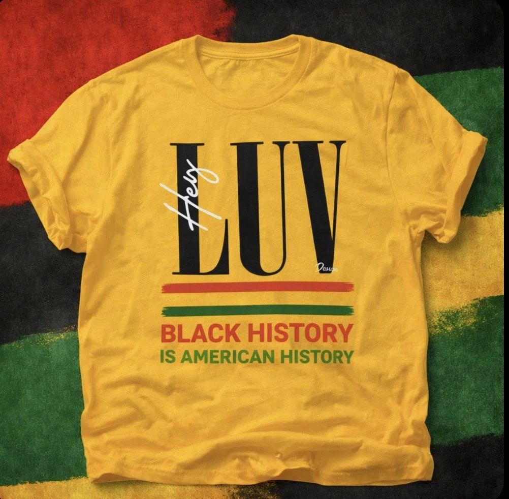 Hey Luv Design Black History  Tshirt