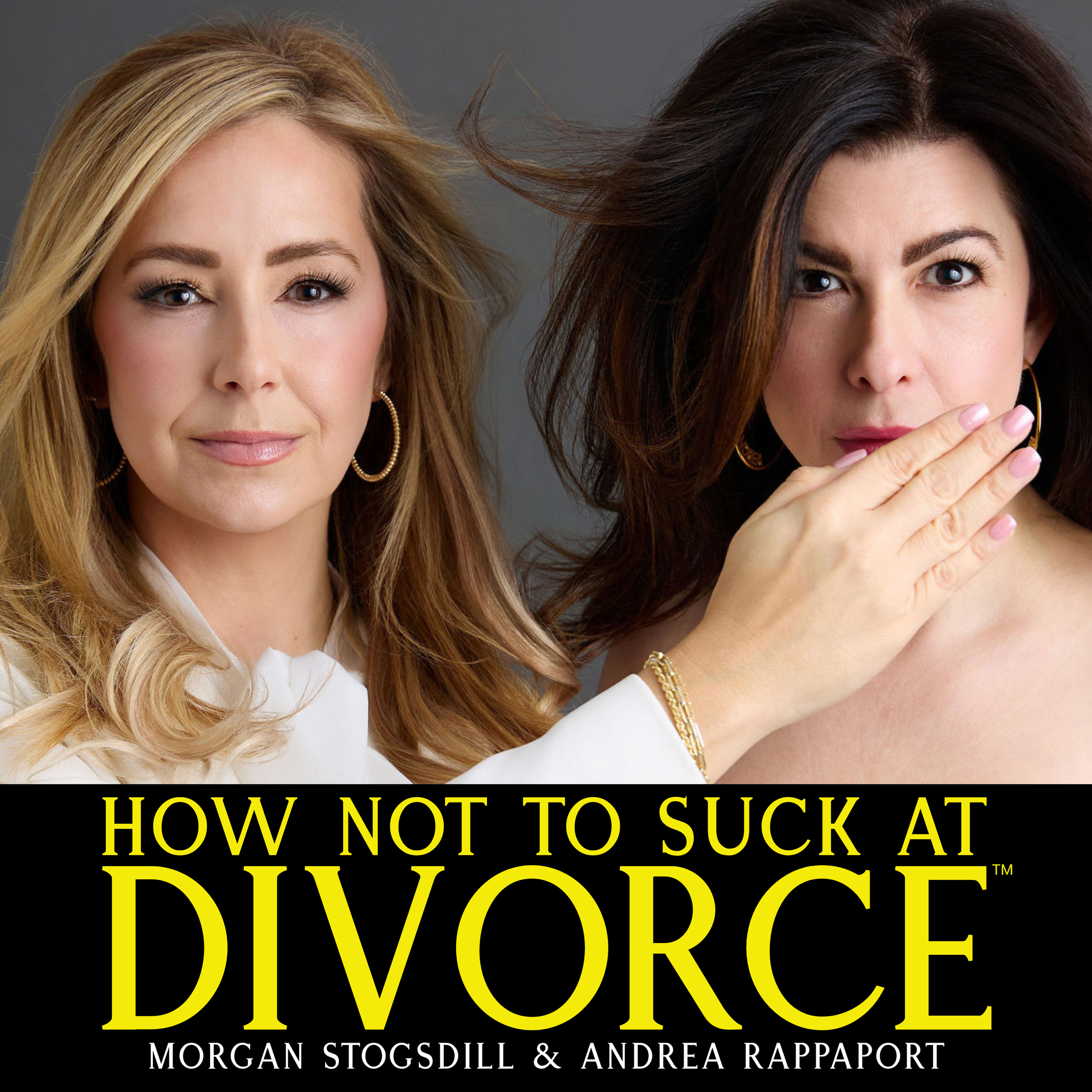 The #1 Divorce Podcast, How Not to Suck at Divorce with Andrea Rappaport and Morgan Stogsdill