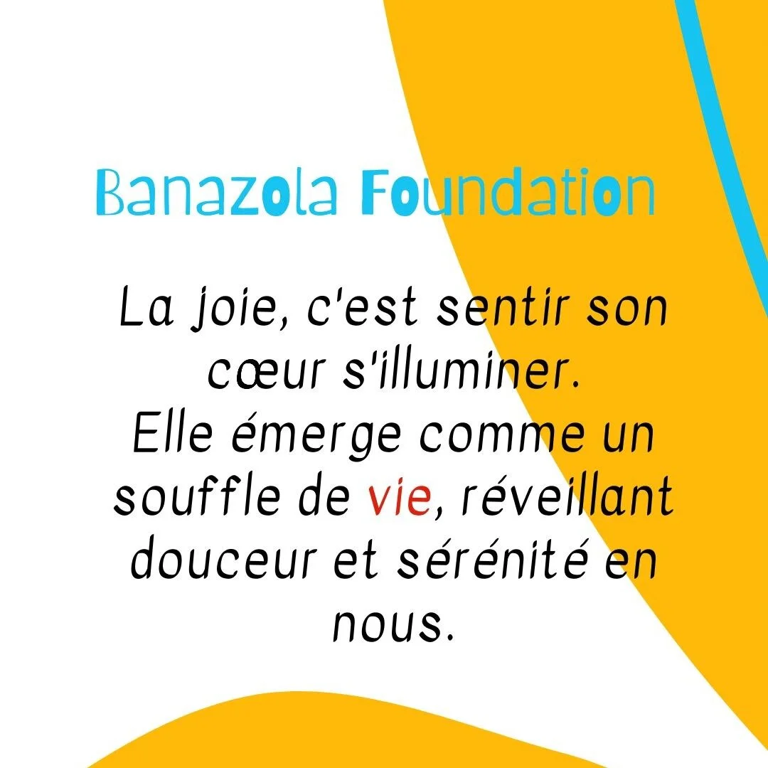 🌟 &quot;La joie, c'est sentir son c&oelig;ur s'illuminer. Elle &eacute;merge comme un souffle de vie, r&eacute;veillant douceur et s&eacute;r&eacute;nit&eacute; en nous.&quot; Ces mots captent l'essence de ce que Banazola Foundation s'efforce d'appo