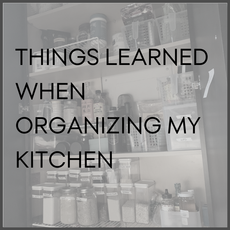 Things learned when organizing my kitchen