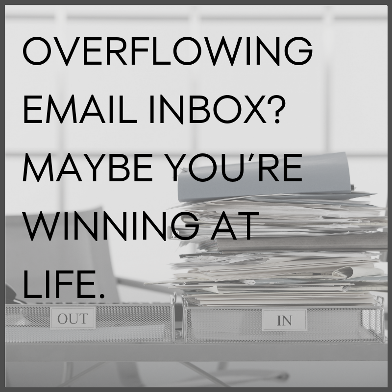 Overflowing email inbox? Maybe you’re winning at life.