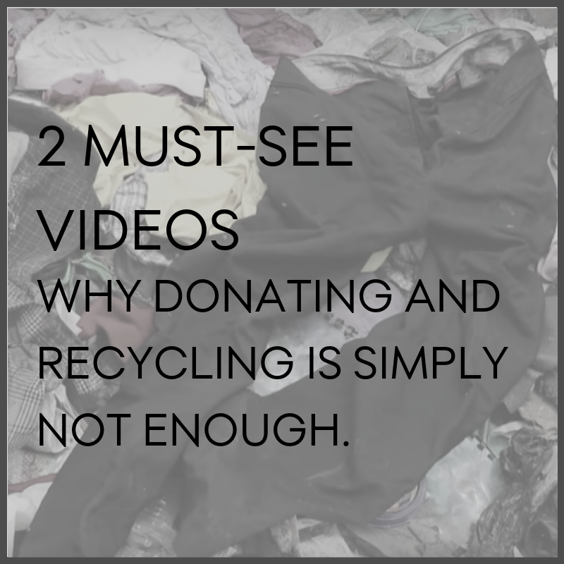 2 must-see videos - Why donating and recycling is simply not enough.