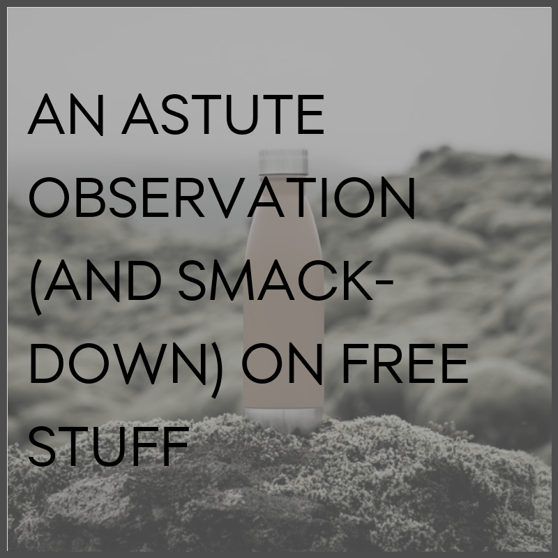 An astute observation (and smack-down) on free stuff