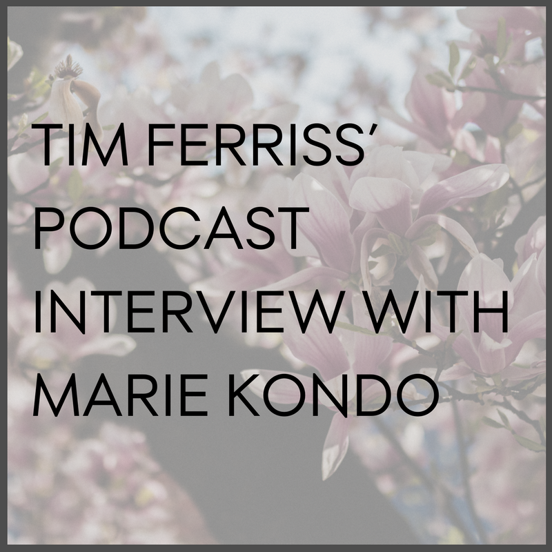 Tim Ferriss’ podcast interview with Marie Kondo