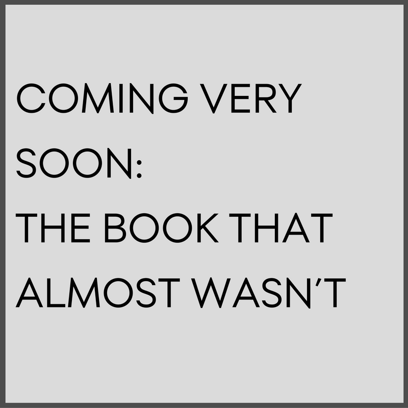 Coming very soon: the book that almost wasn’t