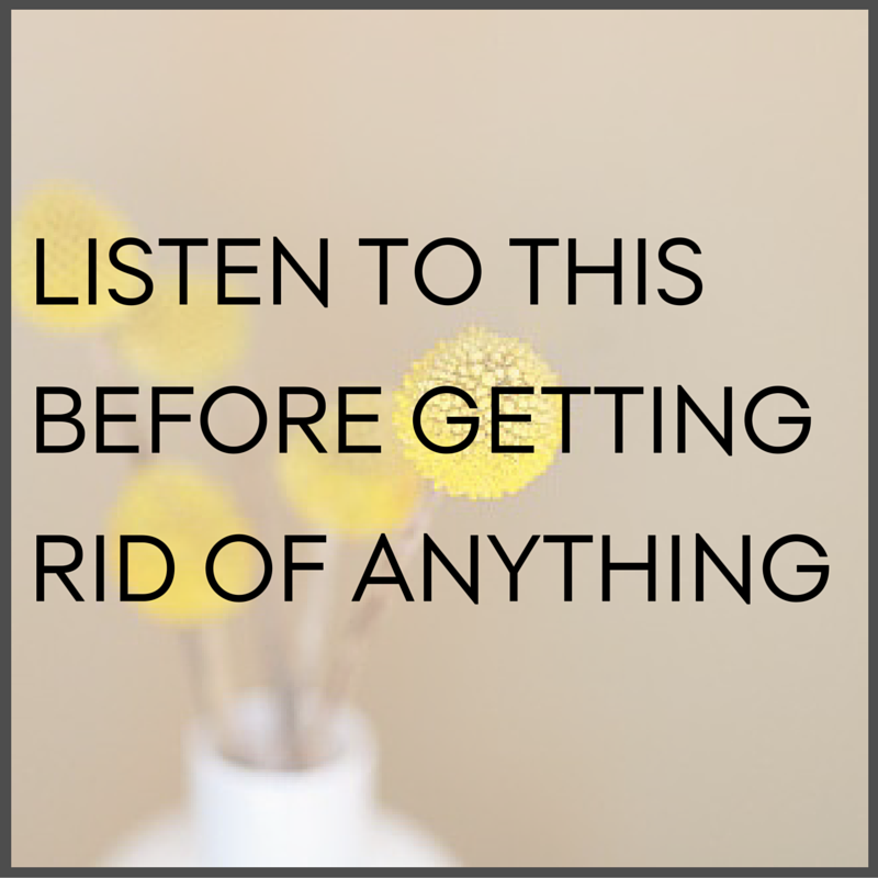 Listen to this before getting rid of anything