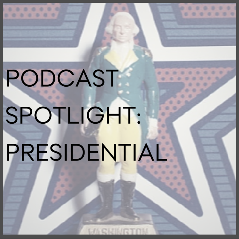 Podcast Spotlight: Presidential