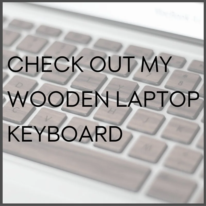 Check out my wooden laptop keyboard