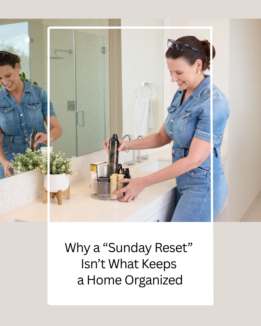 Why a “Sunday Reset” Isn’t What Keeps a Home Organized