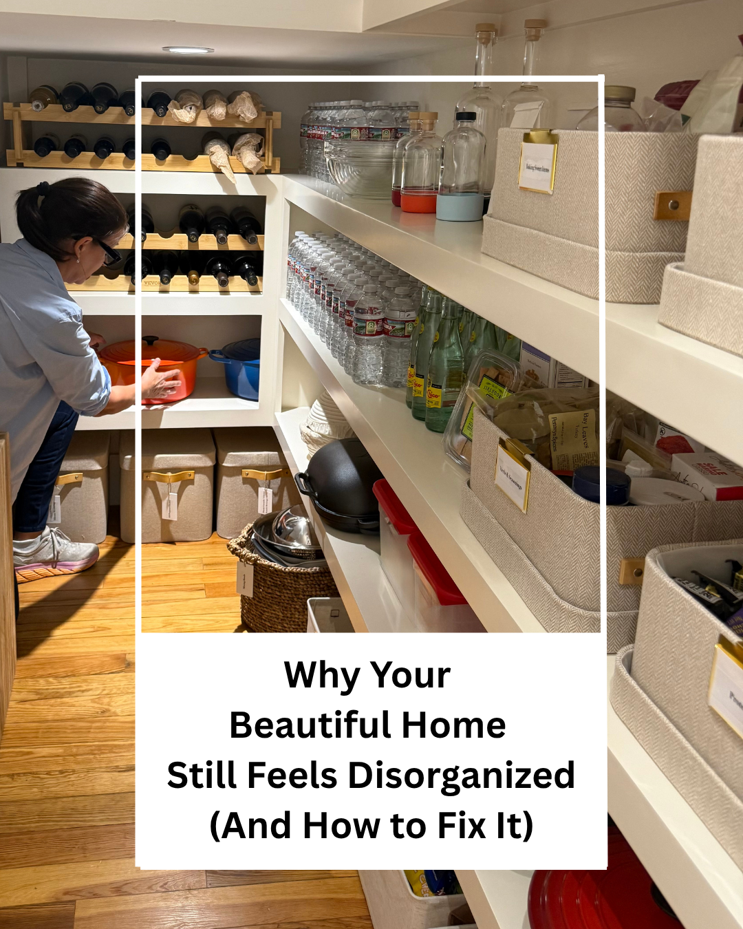 Why Your Beautiful Home Still Feels Disorganized (And How to Fix It)