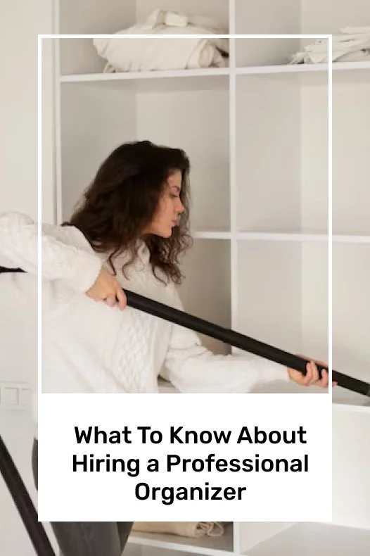 What To Know About Hiring a Professional Organizer