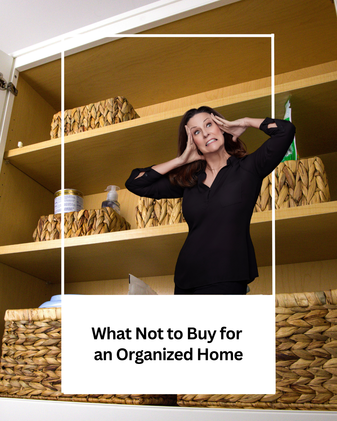 Top Houston Professional Organizer Shares What Not to Buy for an Organized Home