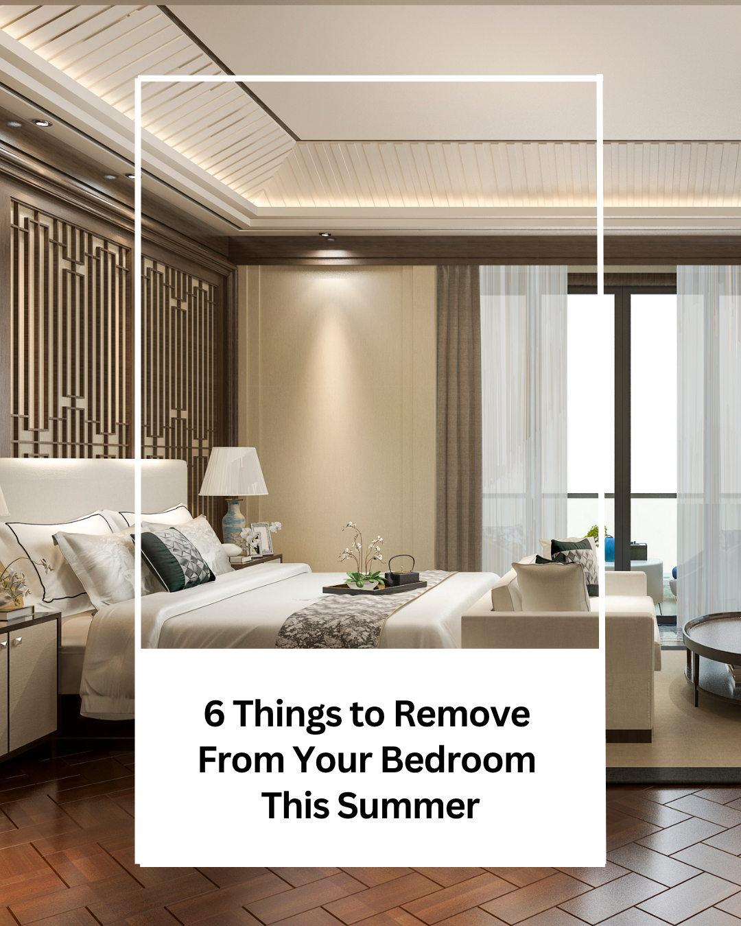 6 Things to Remove From Your Bedroom This Summer, According to a Houston Luxury Professional Organizer