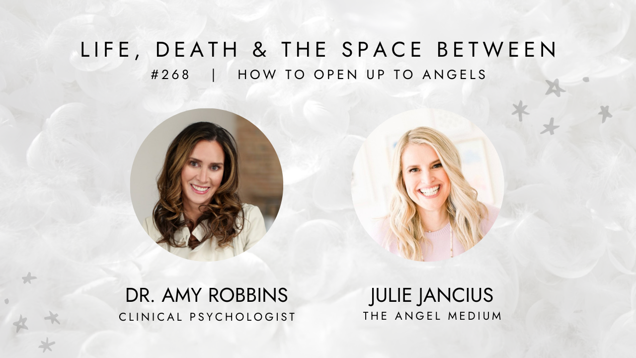 HOW TO OPEN UP TO ANGELS WITH JULIE JANCIUS — Dr. Amy Robbins