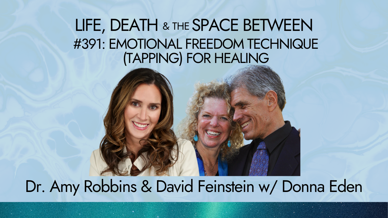 EMOTIONAL FREEDOM TECHNIQUE (TAPPING) FOR HEALING — Dr. Amy Robbins