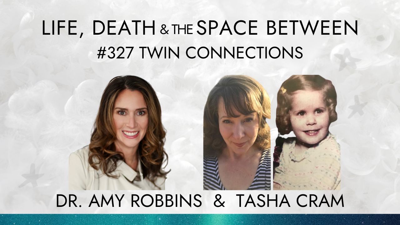 TWIN CONNECTIONS WITH TASHA CRAM — Dr. Amy Robbins