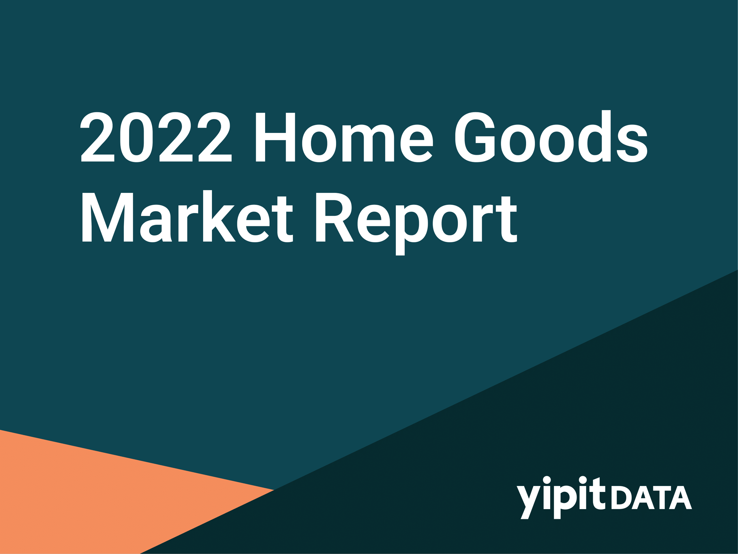 2022 Home Goods Market Report — YipitData