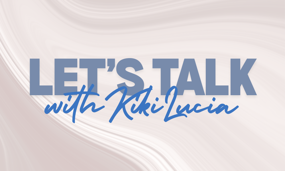 Let's Talk with Kiki Lucia