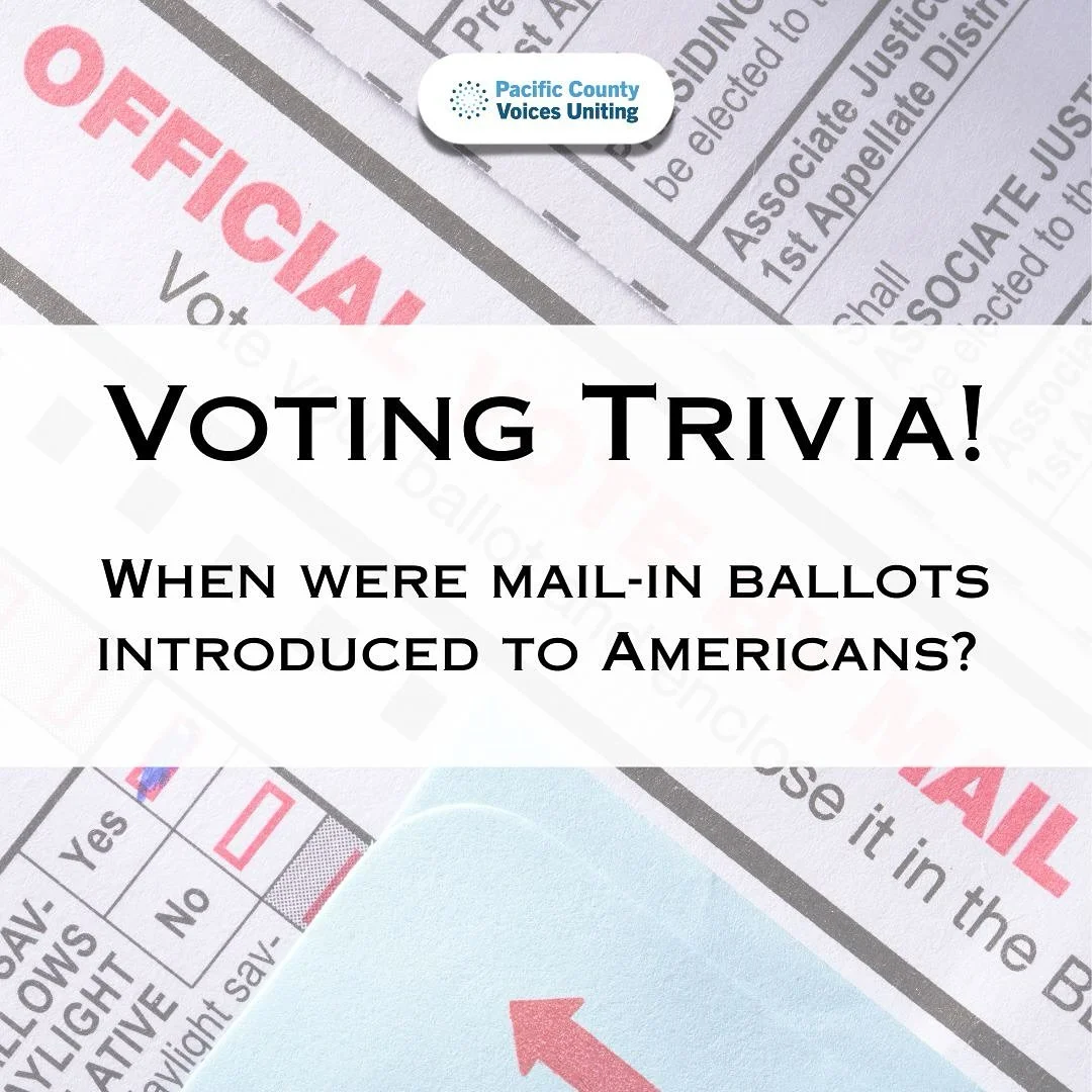 Thursday Voting Trivia / Trivia de Votaci&oacute;n de los Jueves

Every Thursday from now through November, PCVU (Pacific County Voices Uniting) will share a quick voting trivia fact to get us thinking, learning, and ready for Election Day. 
 Cada ju