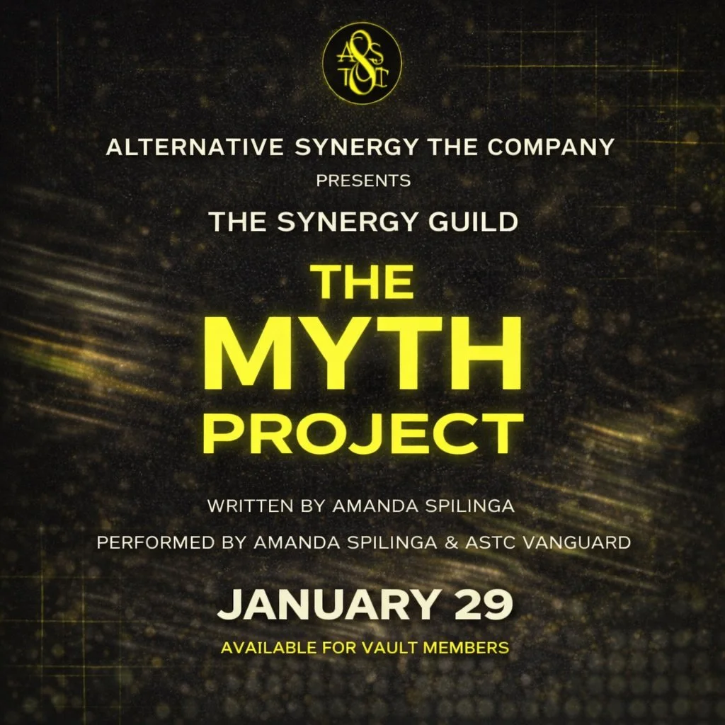 ALTERNATIVE SYNERGY THE COMPANY presents 

THE MYTH PROJECT 
A creative work in process. 
From idea &mdash;> process &mdash;> performance. 

📍Synergy Guild
🔒Vault Members 
🔗 in bio