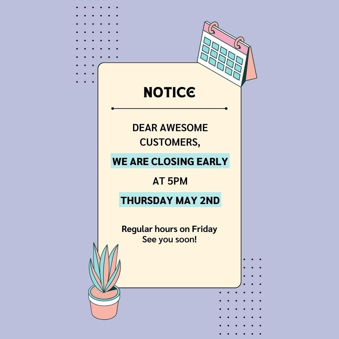 Closing Early on Thursday May 2nd (5PM closing)
