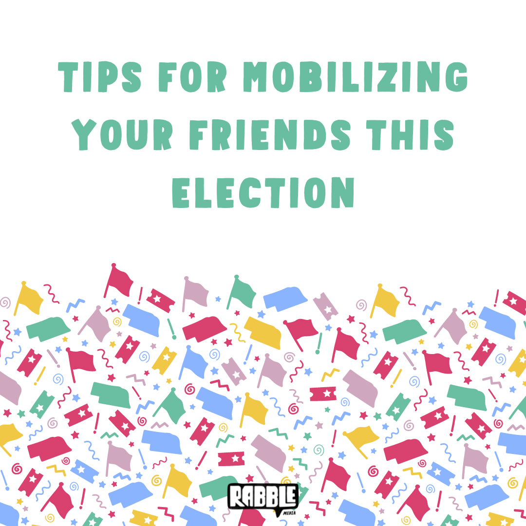 Tips for mobilizing your friends this election season.png