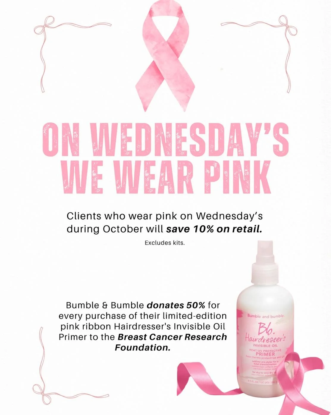 Every Wednesday in October, we will be wearing pink for Breast Cancer Awareness Month 🎀✨

Any guest who wears pink to their appointment tomorrow or any Wednesday this month will save 10% on retail! Excludes gift sets.

Bumble &amp; Bumble will also 