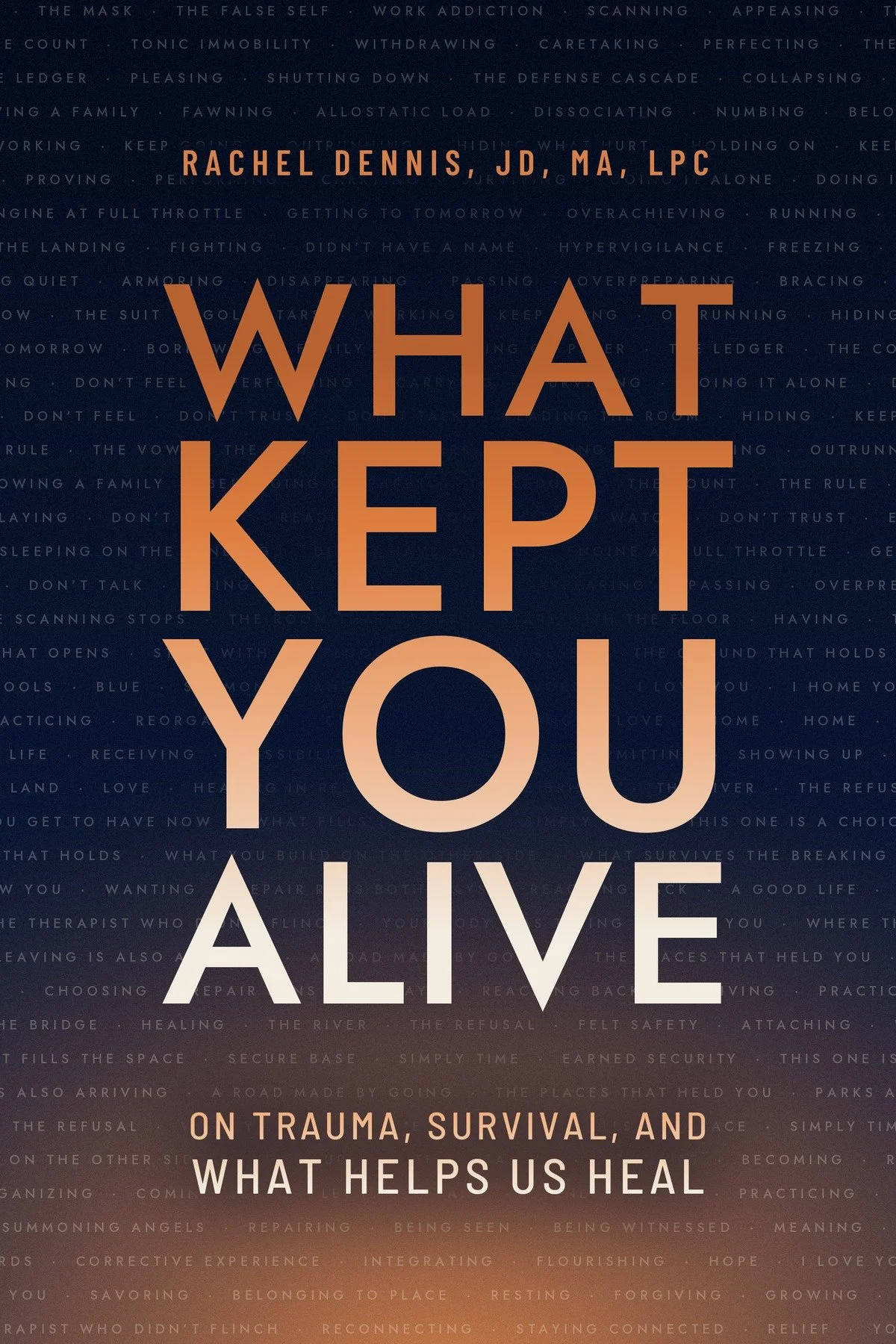 Book cover of What Kept You Alive: On Trauma, Survival, and What Helps Us Heal by Rachel Dennis, JD, MA, LPC