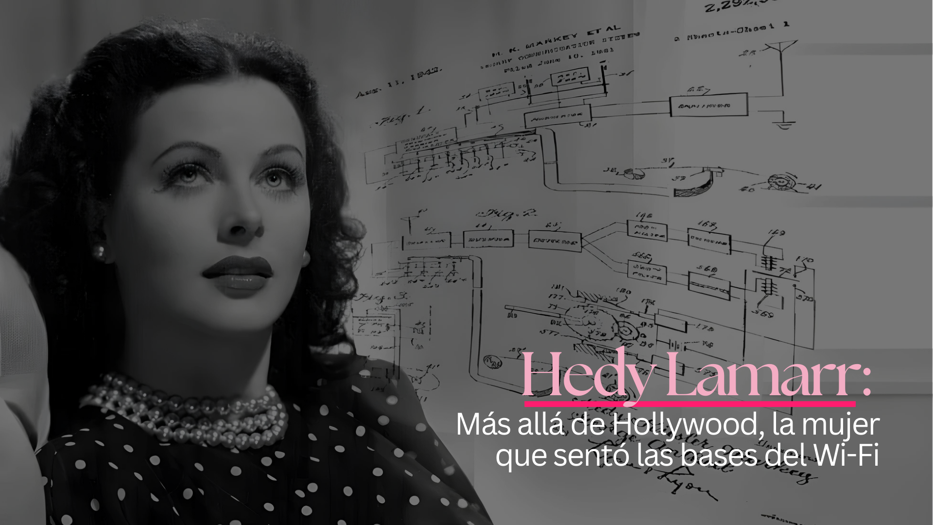 Hedy Lamarr: Más allá de Hollywood, la mujer que sentó las bases del Wi-Fi