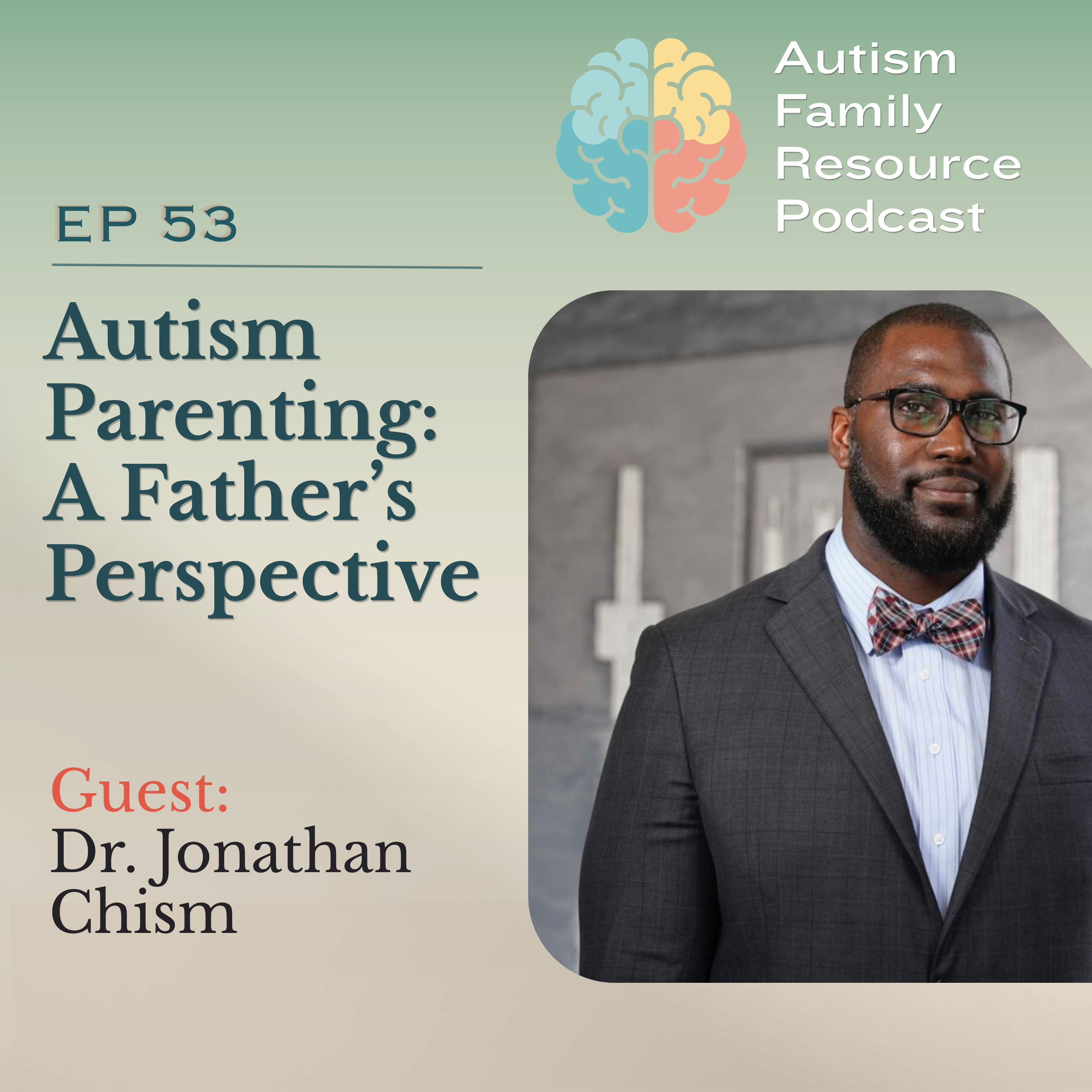 53 | Autism Parenting, Acceptance &amp; Fatherhood | Dr. Jonathan Chism
