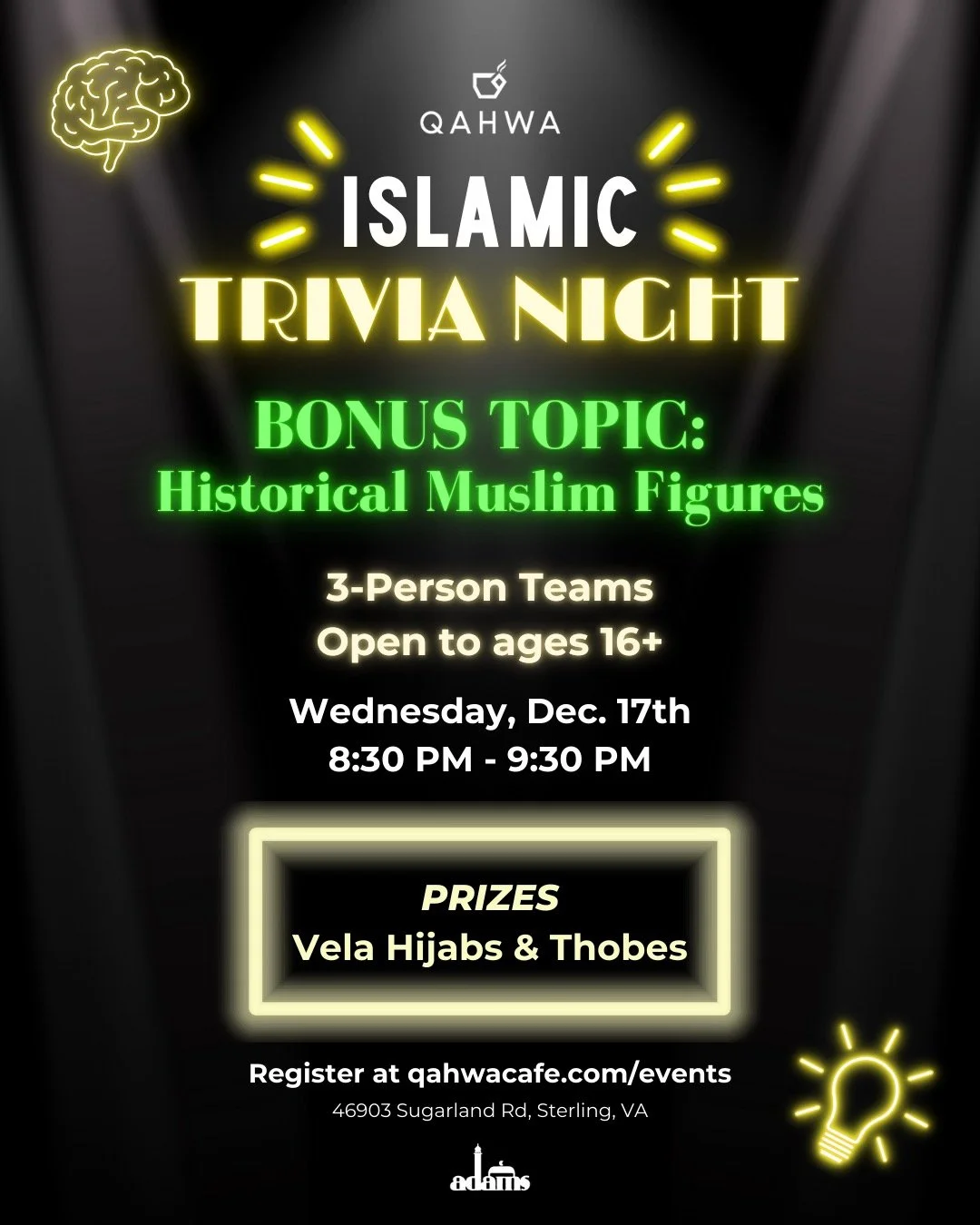 OUR FINAL ISLAMIC TRIVIA NIGHT OF THE YEAR IS THIS WEDNESDAY AT 8:30! 🚨🧠

This week's bonus topic is HISTORICAL MUSLIM FIGURES! 👓📖🌍

Participants compete in TEAMS of 3 for the opportunity to win a VELA SCARF or THOBE! 📿

You know we aren't mess