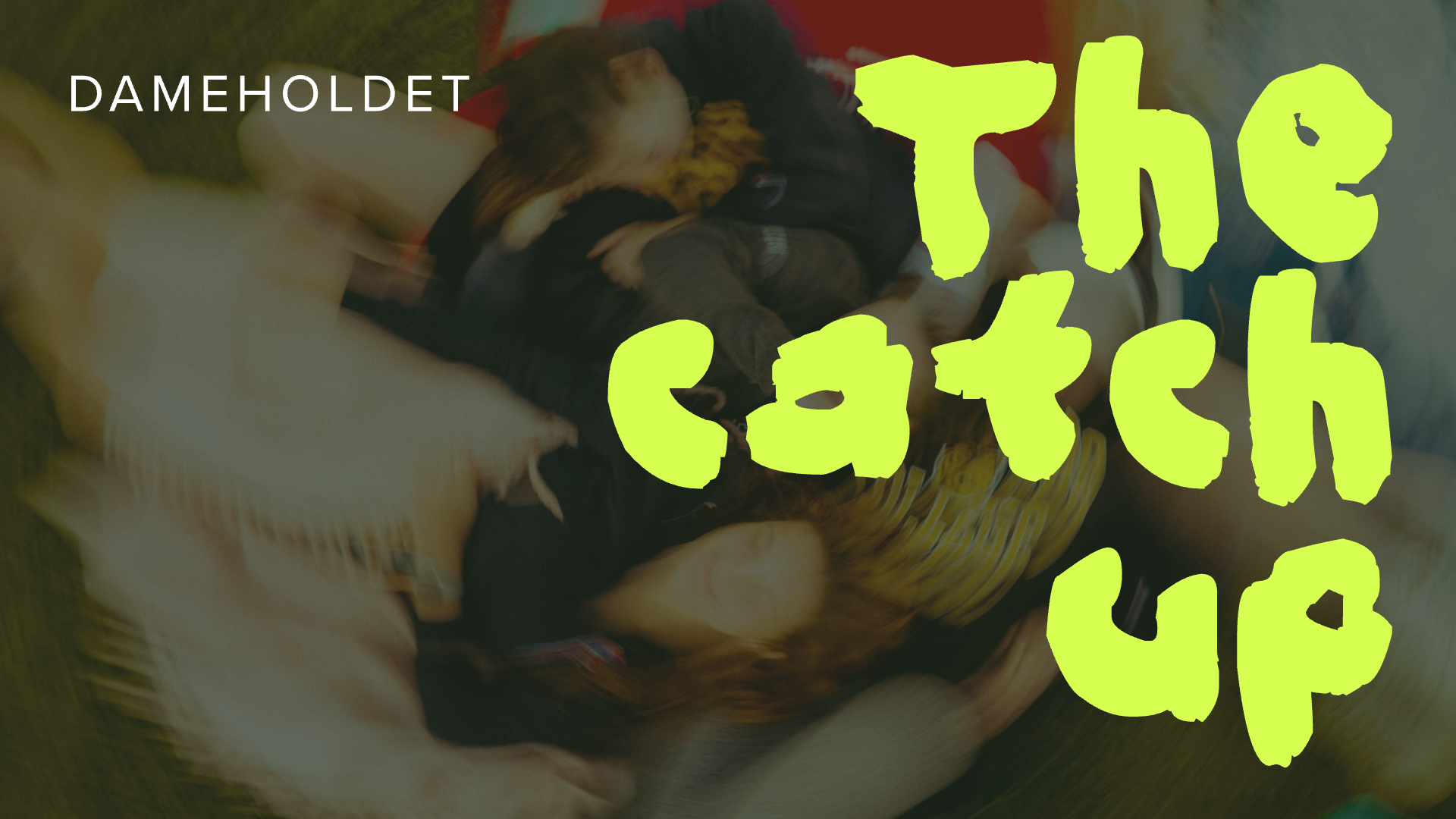 Dameholdet: The Catch Up