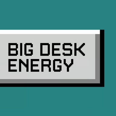 Big Desk Energy