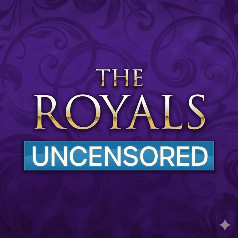 The Royals Uncensored