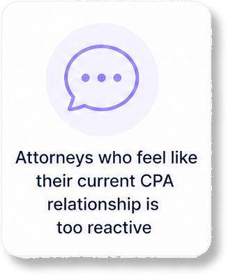 Attorneys who feel like their current CPA relationship is too reactive