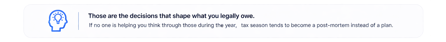 If no one is helping you think through those during the year, tax season tends to become a post-mortem instead of a plan.