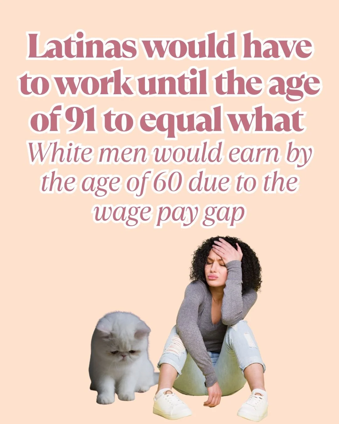 By the time a white man turns 60, he&rsquo;s earned what it would take a Latina until age 91 to make. Let that sink in...

That&rsquo;s an entire generation more just to be paid the same. The wage gap isn&rsquo;t just a number, it&rsquo;s lost time, 