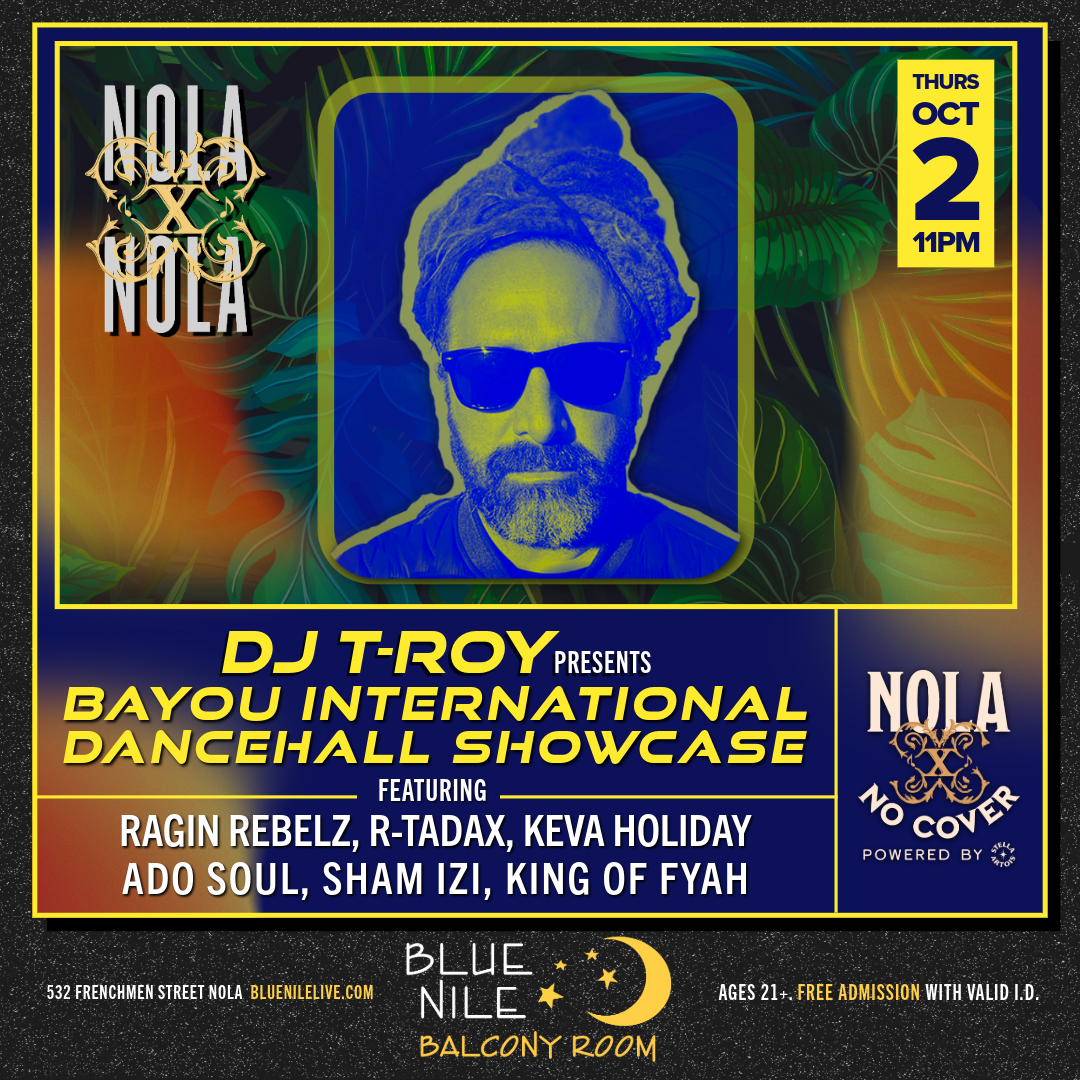 DJ T-Roy's Bayou International Dancehall Showcase featuring: Ragin Rebelz, R-Tadax, Keva Holiday, Ado Soul,Sham Izi, King of Fyah(Balcony Room) • THURS SEPT 26 • 11PM