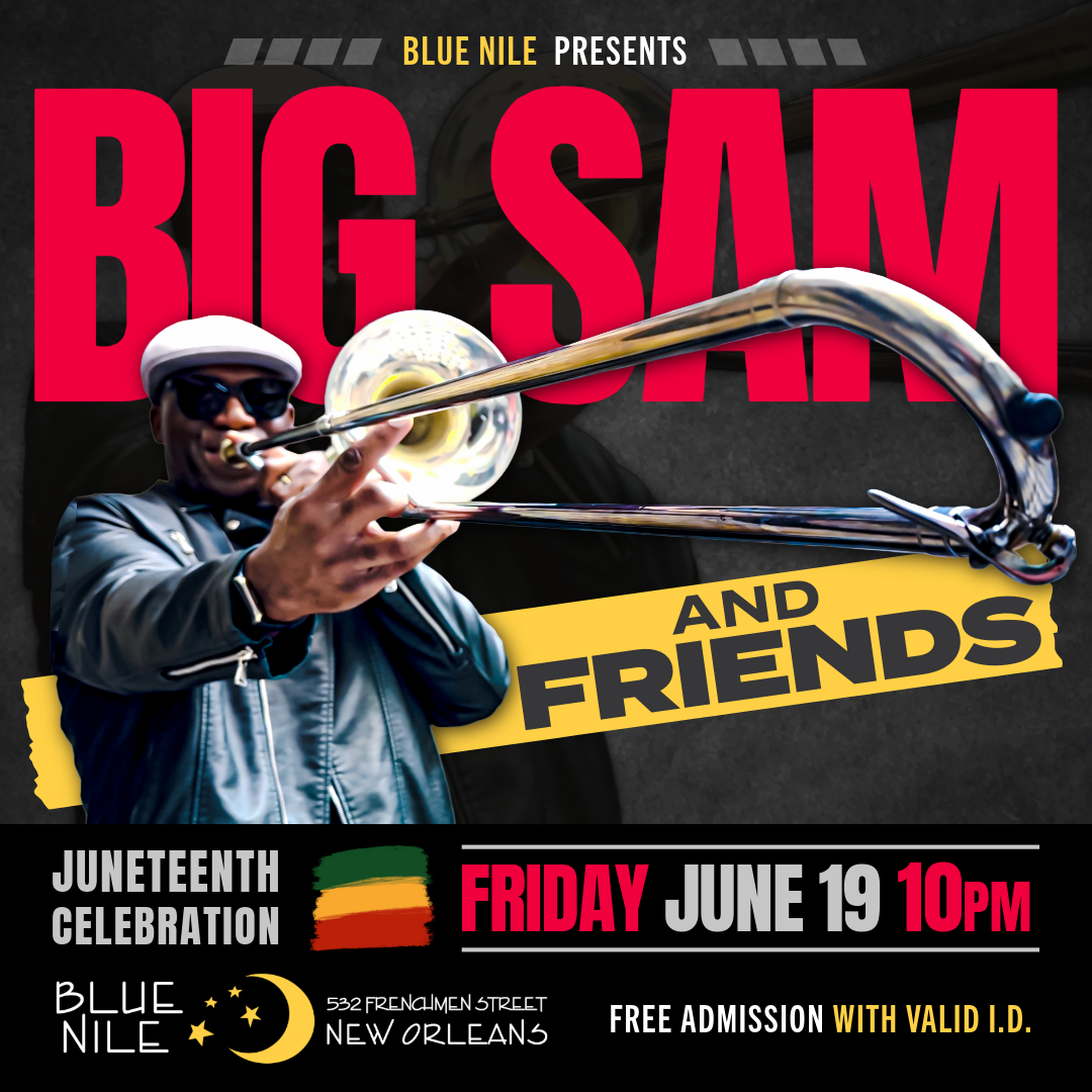 Big Sam and Friends JUNETEENTH CELEBRATION • FRI JUN. 19 • @10PM 